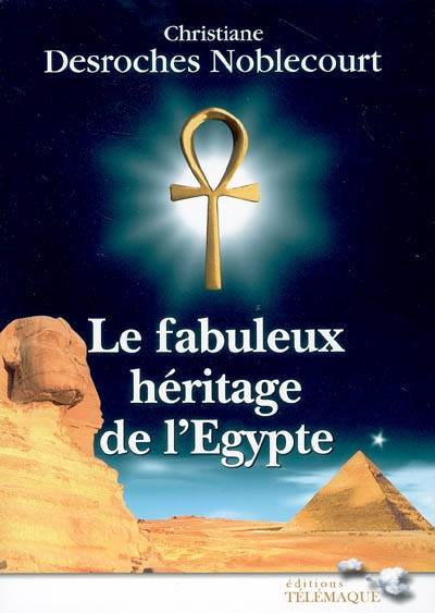 Le fabuleux héritage de l'Egypte | Christiane Desroches-Noblecourt