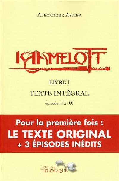 Kaamelott : texte intégral. Livre I : épisodes 1 à 100 | Alexandre Astier