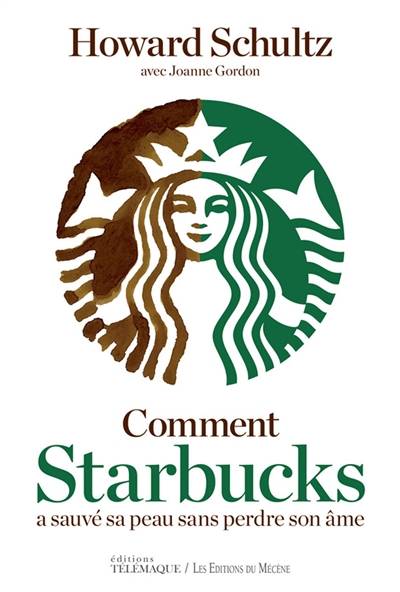 Comment Starbucks a sauvé sa peau sans perdre son âme | Howard Schultz, Joanne Gordon, Liliane Messika