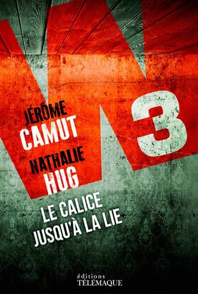 W3. Vol. 3. Le calice jusqu'à la lie | Jérôme Camut, Nathalie Hug