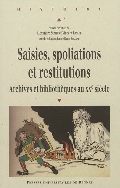 Saisies, spoliations et restitutions : archives et bibliothèques au XXe siècle | Alexandre Sumpf, Vincent Laniol, Denis Laurent