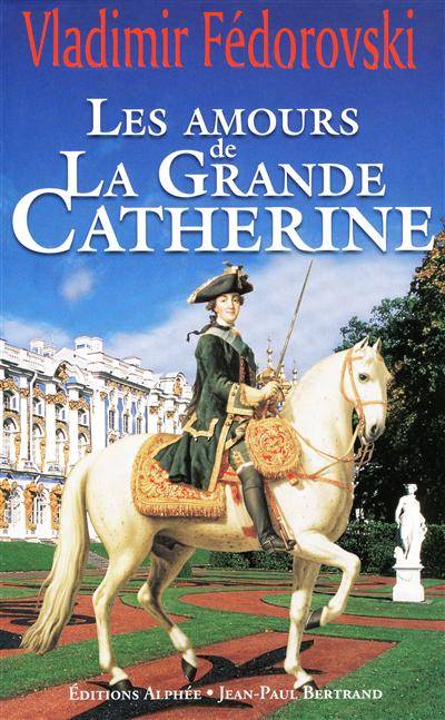 Les amours de la Grande Catherine | Vladimir Fédorovski