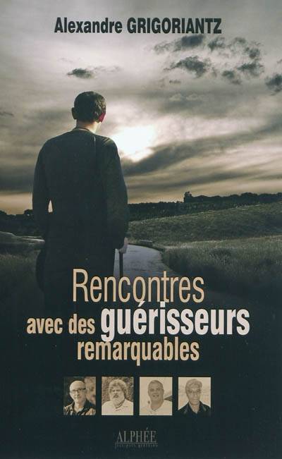 Rencontres avec des guérisseurs remarquables | Alexandre Grigoriantz