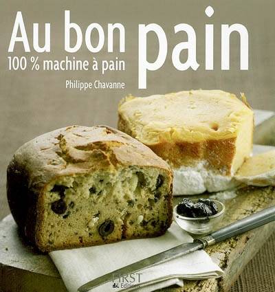 Au bon pain : 100% machine à pain | Philippe Chavanne, Bernard Radvaner