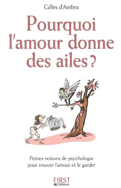 Pourquoi l'amour donne des ailes ? : petites notions de psychologie pour trouver l'amour et le garder | Gilles d' Ambra