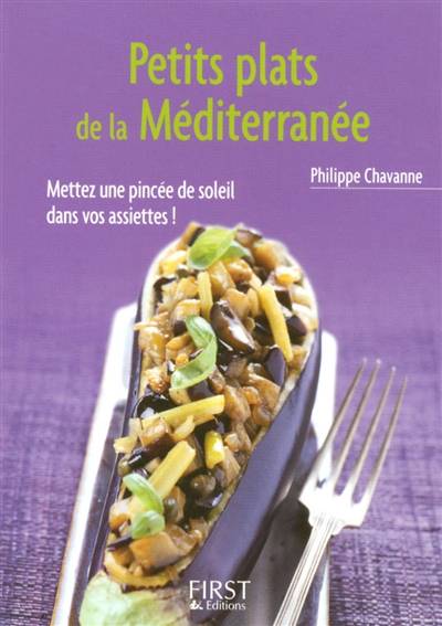 Petits plats de la Méditerranée : mettez une pincée de soleil dans vos assiettes ! | Philippe Chavanne