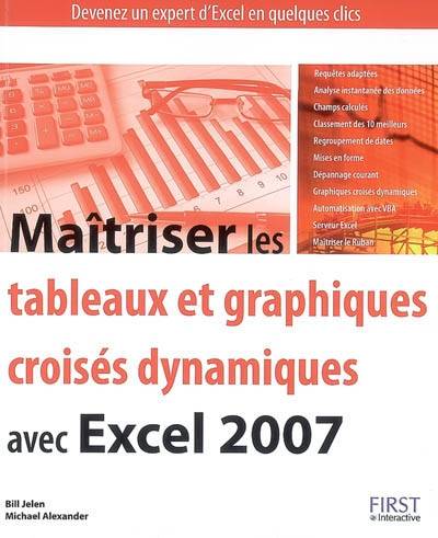 Maîtriser les tableaux et graphiques croisés dynamiques avec Excel 2007 | Bill Jelen, Michael Alexander