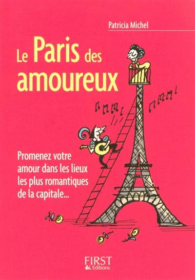 Le Paris des amoureux : promenez votre amour dans les lieux les plus romantiques de la capitale... | Patricia Michel