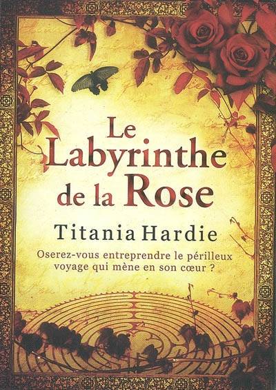 Le labyrinthe de la rose | Titania Hardie, Florence Mantran