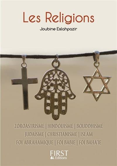 Les religions : zoroastrisme, hindouisme, bouddhisme, judaïsme, christianisme, islam, foi abrahamique, foi babie, foi baha'ie | Joubine Eslahpazir