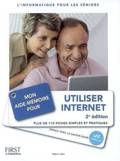 Mon aide-mémoire pour utiliser Internet : l'informatique pour les séniors : l'informatique pour les seniors | Henri Lilen