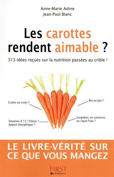 Les carottes rendent aimable ? : 313 idées reçues sur la nutrition passées au crible | Anne-Marie Adine, Jean-Paul Blanc, Piem, Florence Le Bras