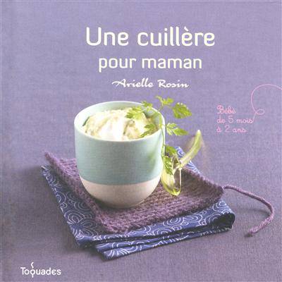 Une cuillère pour maman : bébé de 5 mois à 2 ans | Arielle Rosin, Jean Bono