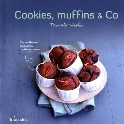 Cookies, muffins & Co : les meilleures pâtisseries anglo-saxonnes ! | Pascale Weeks, Amélie Roche