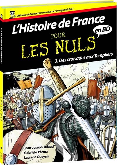 L'histoire de France pour les nuls en BD. Vol. 3. Des croisades aux Templiers | Laurent Queyssi, Gabriele Parma, Jean-Joseph Julaud, Silvia Fabris