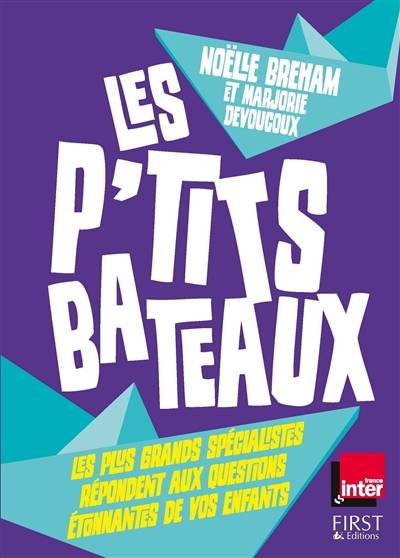 Les p'tits bateaux : les plus grands spécialistes répondent aux questions étonnantes de vos enfants | Noelle Breham, Marjorie Devoucoux