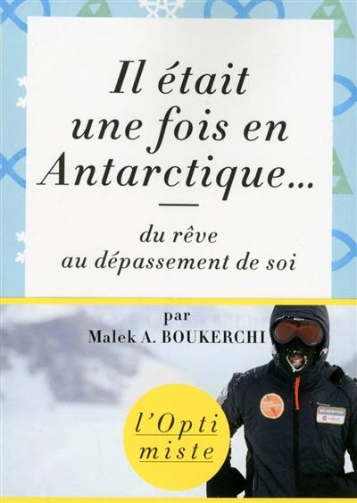 Il était une fois en Antarctique... : du rêve au dépassement de soi | Malek A. Boukerchi, Christian Jeanpierre