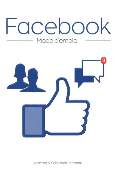 Facebook : mode d'emploi | Yasmina Lecomte, Sébastien Lecomte