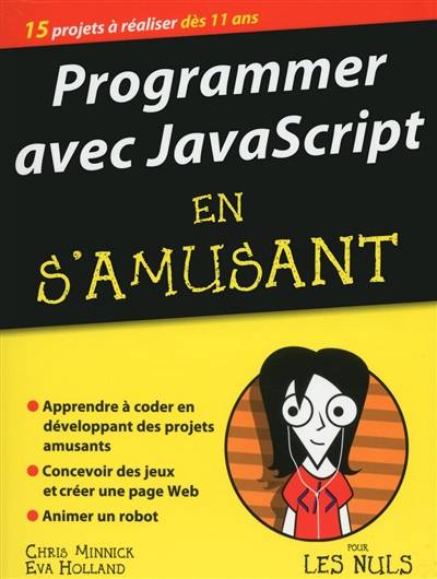 Programmer avec JavaScript en s'amusant : 15 projets à réaliser dès 11 ans | Chris Minnick, Eva Holland, Olivier Engler