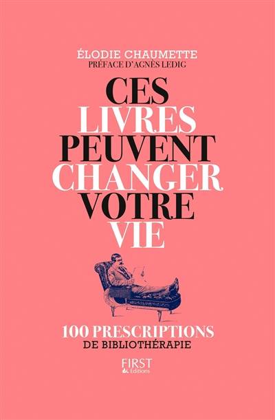 Ces livres peuvent changer votre vie : 100 prescriptions de bibliothérapie | Elodie Chaumette, Agnès Ledig