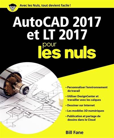 AutoCAD 2017 et LT 2017 pour les nuls | Bill Fane, Daniel Rouge