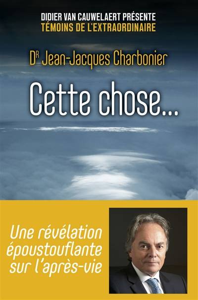 Cette chose... | Jean-Jacques Charbonier, Didier Van Cauwelaert