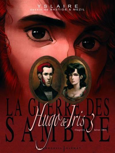 La guerre des Sambre. Hugo & Iris. Vol. Chapitre 3. La lune qui regarde : hiver 1831 | Bernard Yslaire, Jean Bastide, Vincent Mézil