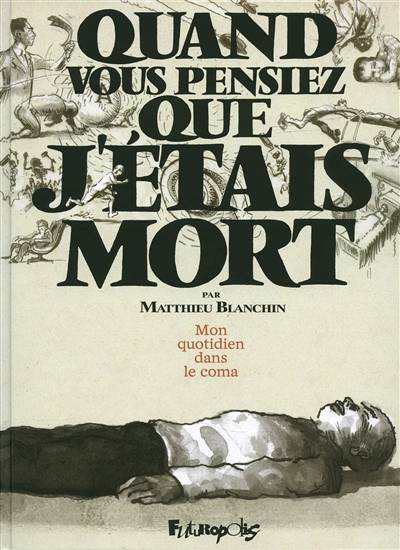 Mon quotidien dans le coma : quand vous pensiez que j'étais mort | Matthieu Blanchin