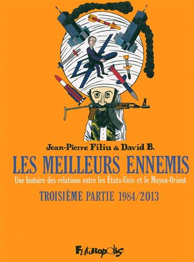 Les meilleurs ennemis : une histoire des relations entre les Etats-Unis et le Moyen-Orient. Vol. 3. 1984-2013 | Jean-Pierre Filiu, David Beauchard