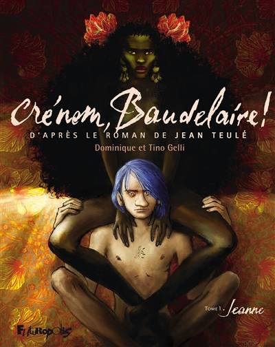 Crénom, Baudelaire !. Vol. 1. Jeanne | Dominique Gelli, Tino Gelli, Jean Teulé