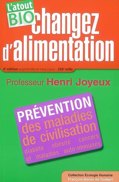 Changez d'alimentation : l'atout bio ! : prévention des maladies de civilisation, diabète, obésité, cancers et maladies auto-immunes | Henri Joyeux, Jean Joyeux, Luc Joyeux