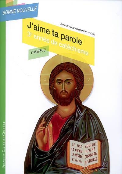 J'aime ta parole, 3e année de catéchisme, CM2-6e-5e | Jean-Claude Pompanon