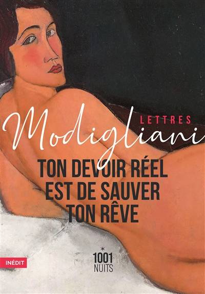 Ton devoir réel est de sauver ton rêve : lettres et notes | Amedeo Modigliani, Olivier Renault, Olivier Renault