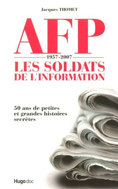 AFP 1957-2007, les soldats de l'information : 50 ans de petites et grandes histoires secrètes | Jacques Thomet, Mario Vargas Llosa