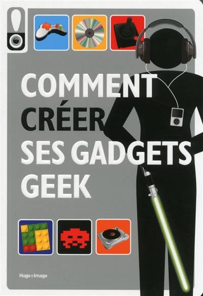 Comment créer ses gadgets geek | 