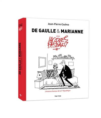 De Gaulle & Marianne selon Jacques Faizant : l'histoire d'amour de la Ve République | Jean-Pierre Gueno, Jacques Faizant