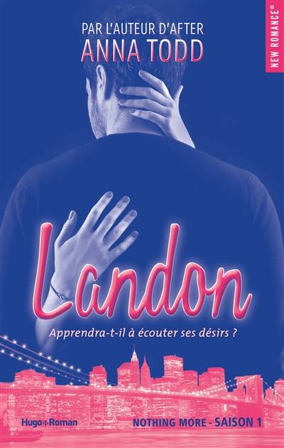 Nothing more. Vol. 1. Landon : apprendra-t-il à écouter ses désirs ? | Anna Todd