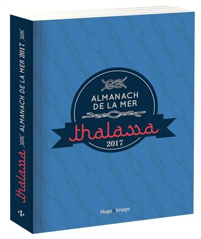 Thalassa : almanach de la mer : 2017 | Caroline de Hugo, Mathieu Lauverjat