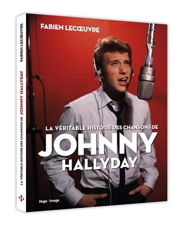 La véritable histoire des chansons de Johnny Hallyday | Fabien Lecoeuvre