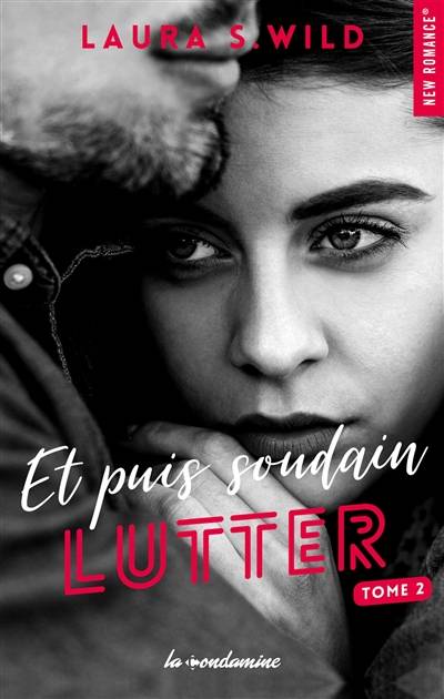 Et puis soudain. Vol. 2. Lutter | Laura S. Wild