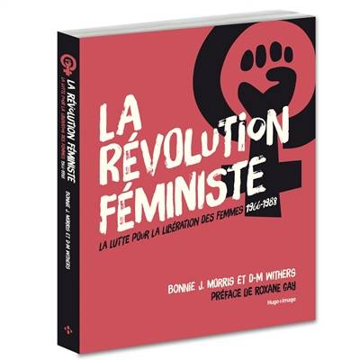 La révolution féministe : la lutte pour la libération des femmes, 1966-1988 | Bonnie J. Morris, Deborah M. Withers, Roxane Gay, Sophie Besancon, Claire Sarradel