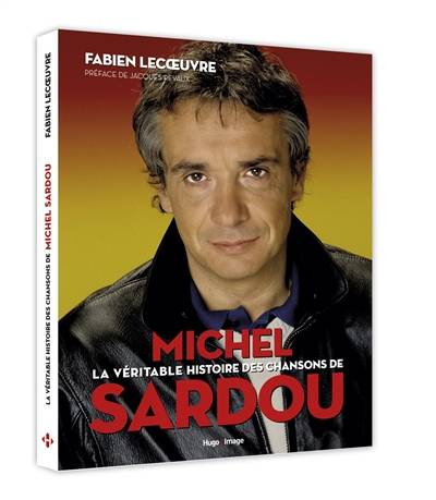 La véritable histoire des chansons de Michel Sardou | Fabien Lecoeuvre, Jacques Revaux