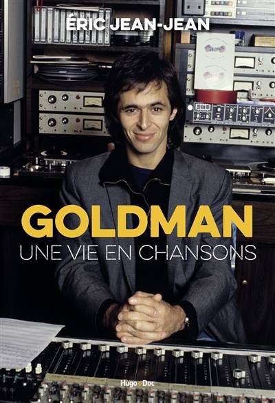 Goldman : une vie en chansons | Eric Jean-Jean