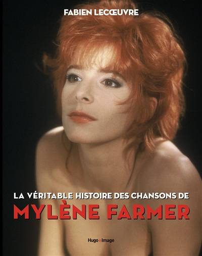 La véritable histoire des chansons de Mylène Farmer | Fabien Lecoeuvre