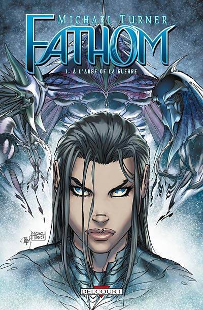 Fathom. Vol. 1. A l'aube de la guerre | Michael Turner, J.T. Krul, Geoff Johns, Talent Caldwell, Hélène Dauniol-Remaud