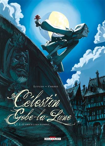 Célestin Gobe-la-Lune. Vol. 1. L'amour a ses raisons... | Wilfrid Lupano, Yannick Corboz