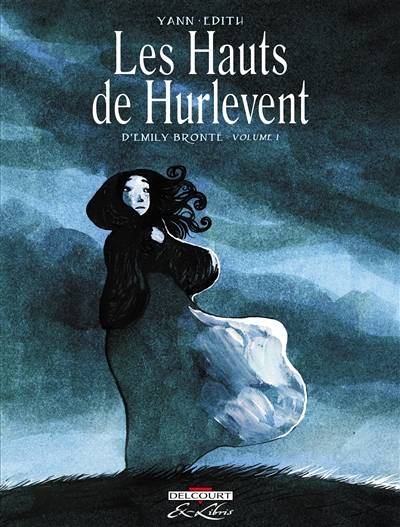 Les hauts de Hurlevent. Vol. 1 | Yann, Edith, Emily Brontë