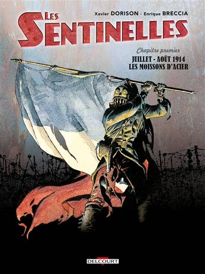 Les sentinelles. Vol. 1. Juillet-août 1914 : les moissons d'acier | Xavier Dorison, Enrique Breccia