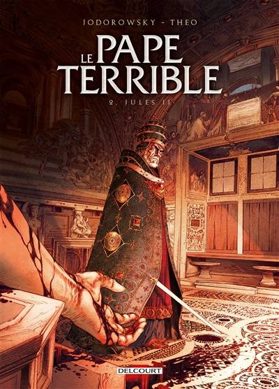 Le pape terrible. Vol. 2. Jules II | Alexandro Jodorowsky, Theo Caneschi, Florent Bossard