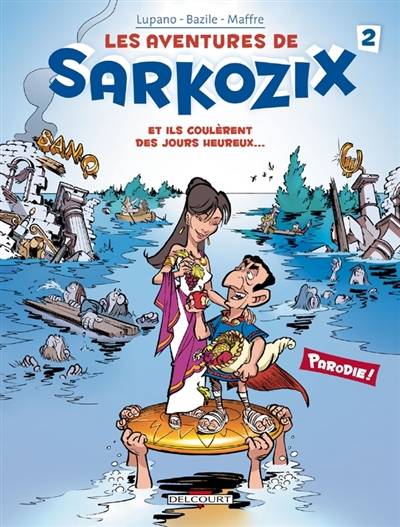 Les aventures de Sarkozix. Vol. 2. Et ils coulèrent des jours heureux... | Wilfrid Lupano, Guy Delcourt, Bruno Bazile, Jérôme Maffre